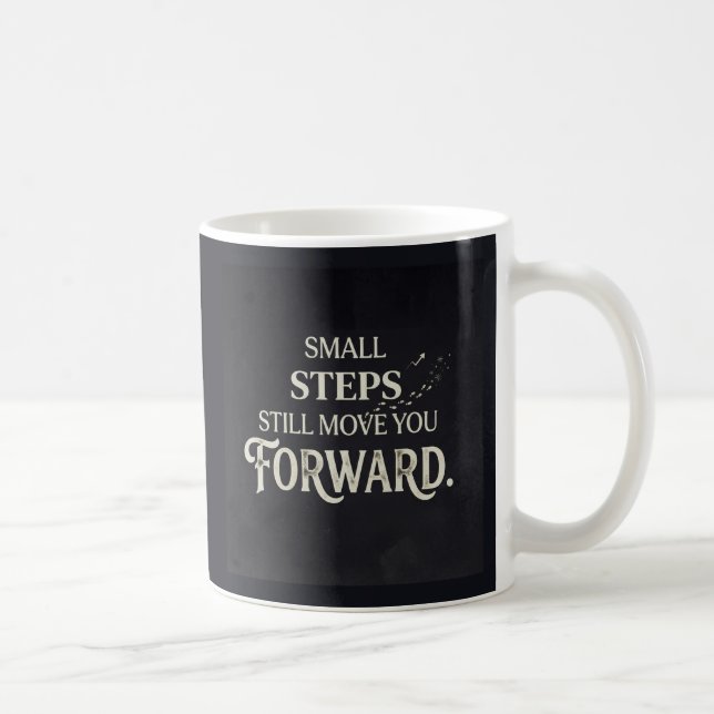 Small steps still move you forward. coffee mug (Right)