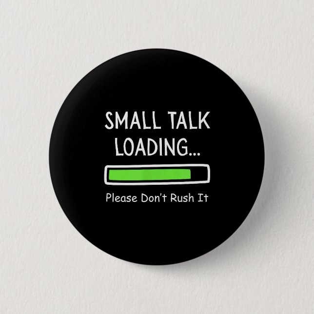 Small Talk Loading Please Don't Rush It Funny Anti 6 Cm Round Badge (Front)