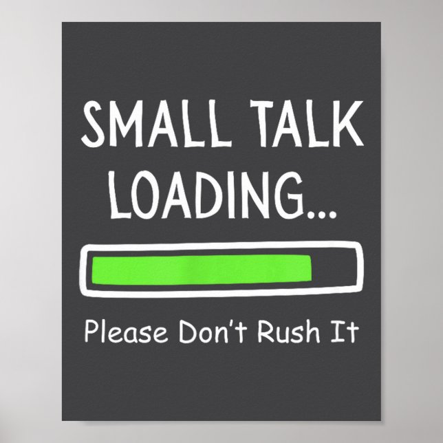 Small Talk Loading Please Don't Rush It Funny Anti Poster (Front)