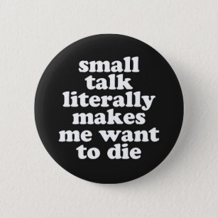 Small Talk Makes We Want To Die Offensive Quote 6 Cm Round Badge