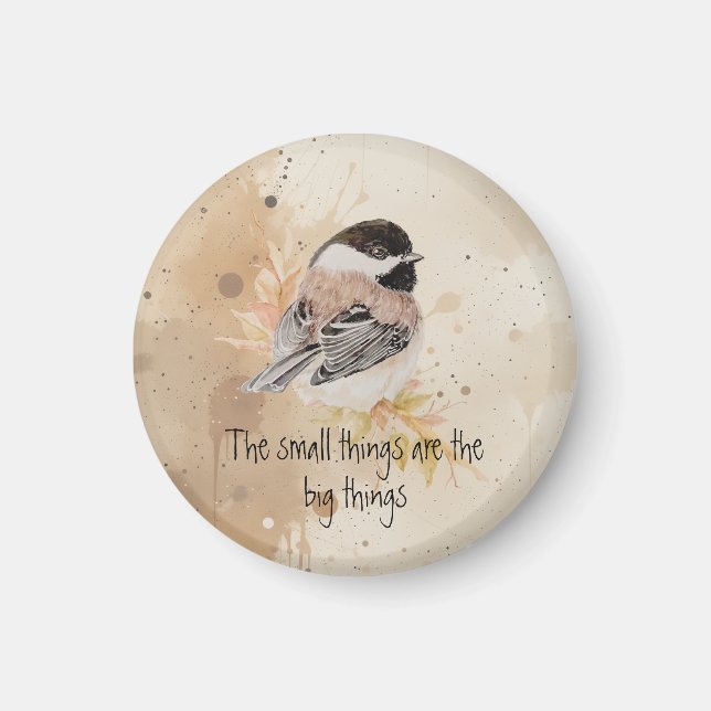 Small things Inspirational Quote Chickadee Bird Magnet (Front)
