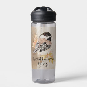Small things Inspirational Quote Chickadee Bird Water Bottle