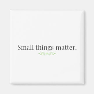 Small Things Matter Magnet