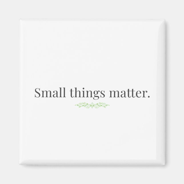 Small Things Matter Magnet (Front)