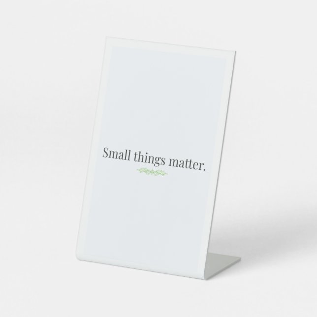 Small Things Matter Tabletop Sign (Front)