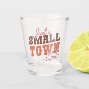 Small Town Girl  Shot Glass