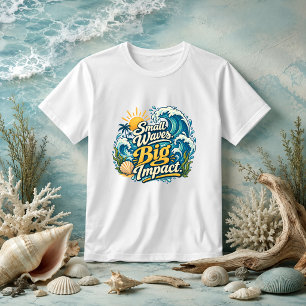Small Waves Big Impact coastal quote T-Shirt