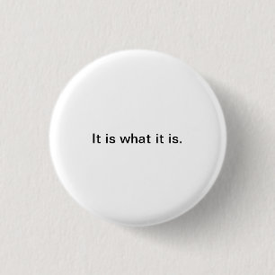 Small Words: It is what it is. 3 Cm Round Badge