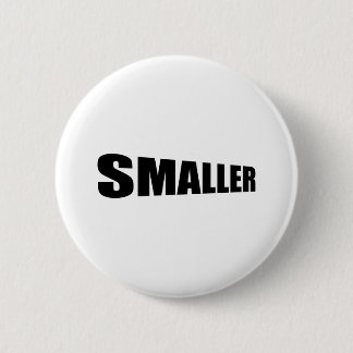 Smaller getting Smaller 6 Cm Round Badge