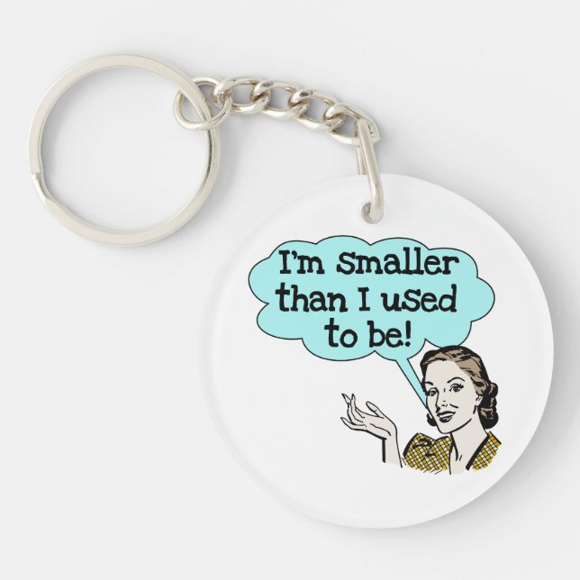 Smaller Than I Used To Be Key Ring (Front)