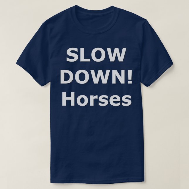 SMandH 0155 SLOW DOWN Horses T-Shirt (Design Front)