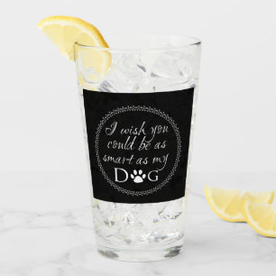 Smart as my Dog Glass Cup