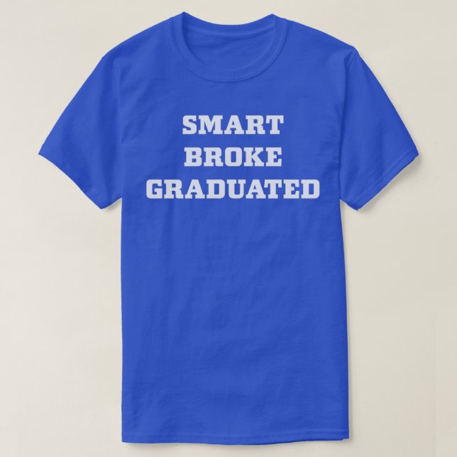 Smart Broke Graduated 1 T-Shirt (Design Front)