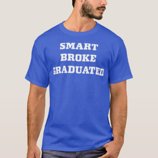 Smart Broke Graduated 1 T-Shirt