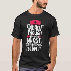 Smart Crazy Nurse  Nurses Week  Nursing Nurse T-Shirt