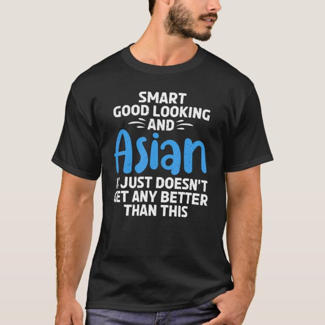Smart good looking and Asian T-Shirt (Front)