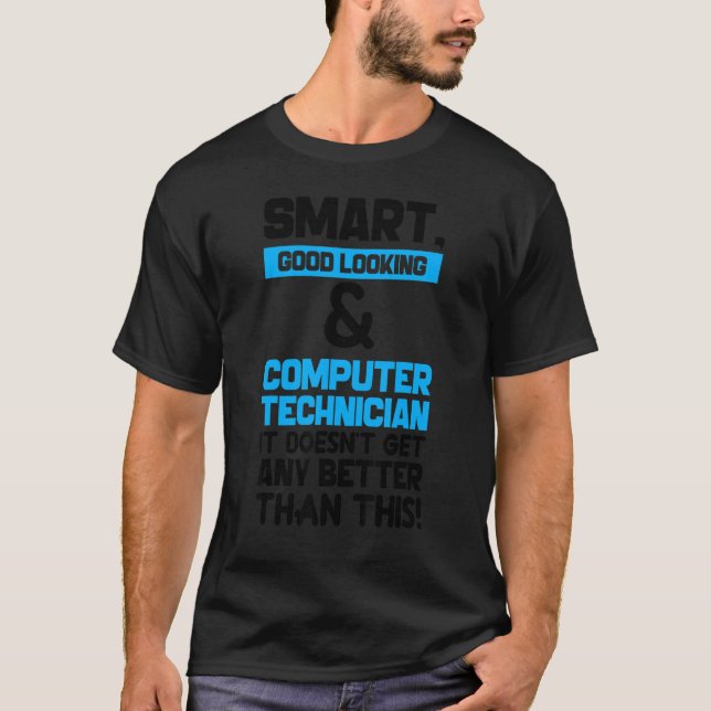Smart Good Looking Computer Technician  Black  Com T-Shirt (Front)