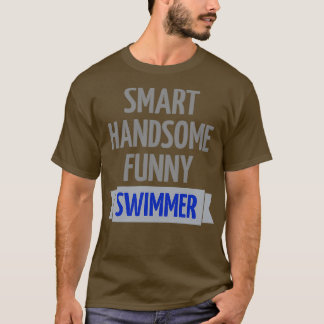 smart handsome funny swimmer T-Shirt