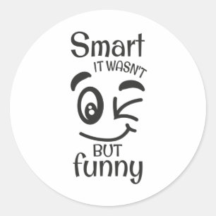 Smart it wasn't but funny classic round sticker