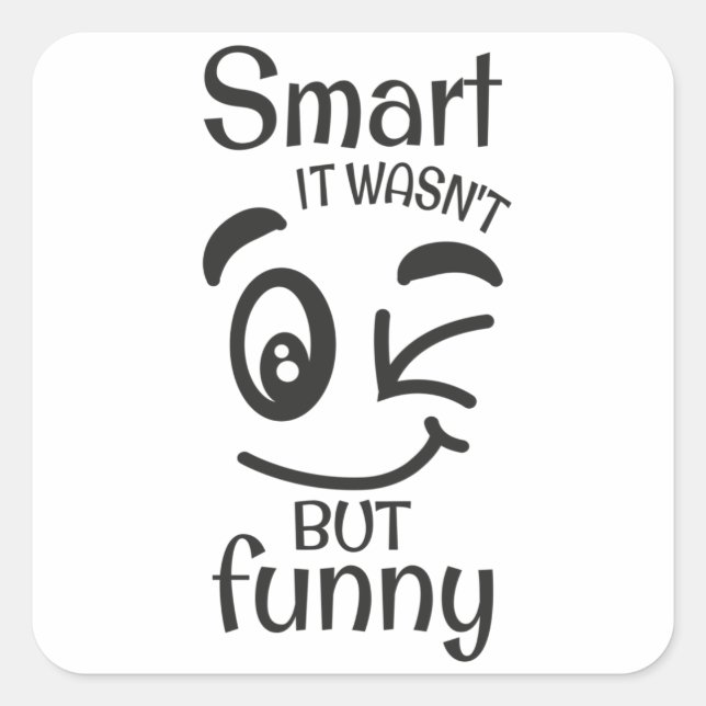 Smart it wasn't but funny square sticker (Front)