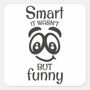 Smart it wasn't but funny square sticker