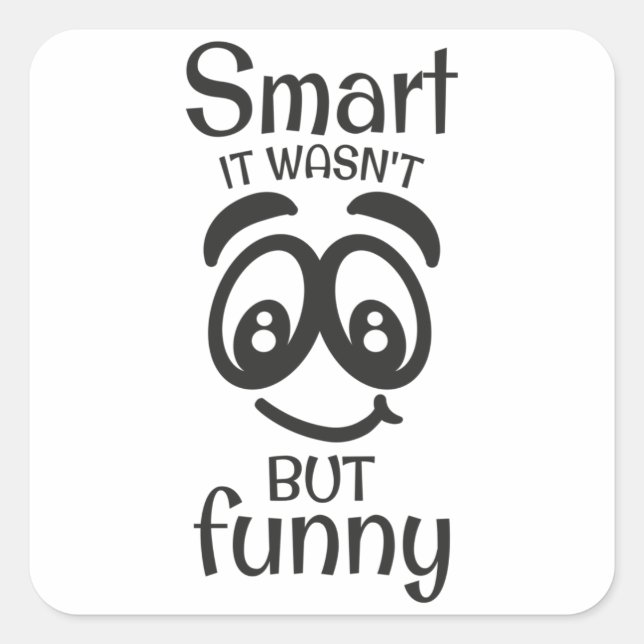 Smart it wasn't but funny square sticker (Front)