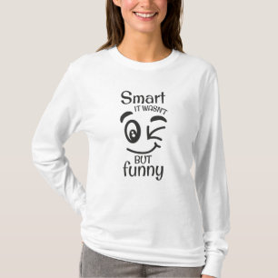 Smart it wasn't but funny T-Shirt
