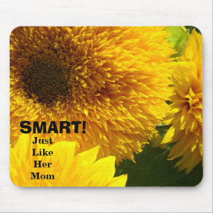 SMART! Just like her Mum mousepad Sunflowers