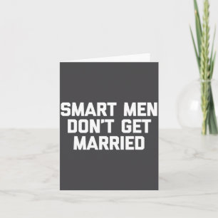 Smart Men Don't Get Married Shirt Funny Cool Shirt Card