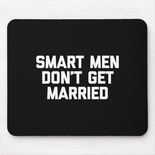 Smart Men Don't Get Married Shirt Funny Cool Shirt Mouse Pad (Front)