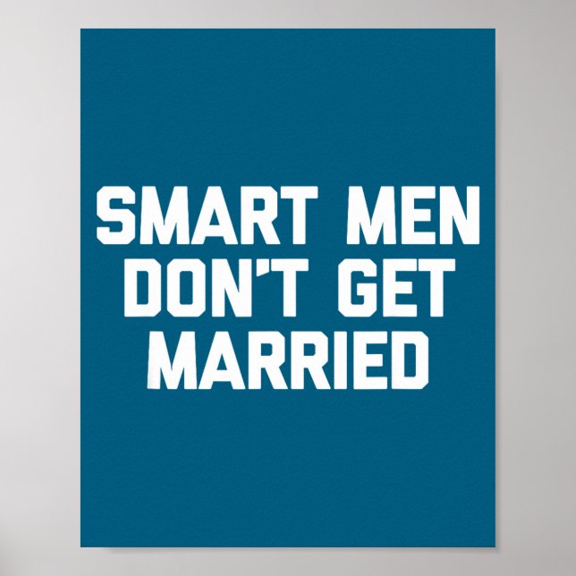 Smart Men Don't Get Married Shirt Funny Cool Shirt Poster (Front)