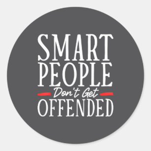 Smart People Don't Get Offended  Classic Round Sticker