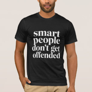 Smart People Don't Get Offended Funny Saying T-Shirt