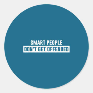 Smart People Don't Get Offended Sarcastic Saying  Classic Round Sticker