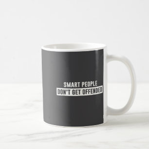 Smart People Don't Get Offended Sarcastic Saying  Coffee Mug