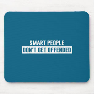 Smart People Don't Get Offended Sarcastic Saying Mouse Pad