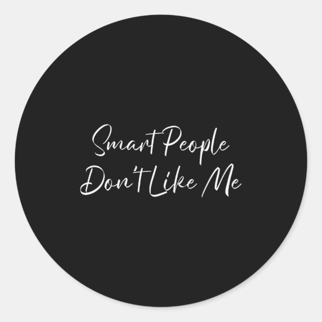 Smart People Don't Like Me Litical Saying  Classic Round Sticker (Front)