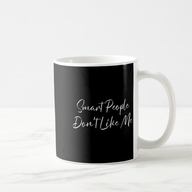Smart People Don't Like Me Litical Saying  Coffee Mug (Right)