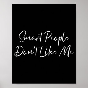 Smart People Don't Like Me Litical Saying  Poster
