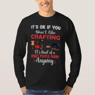 Smart People Hobby Crafting Crafters Craft T-Shirt