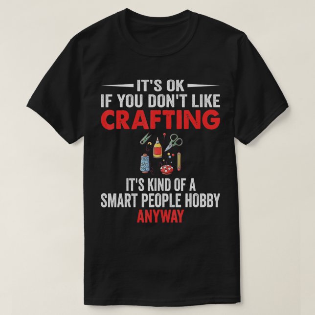 Smart People Hobby Crafting  Funny Crafters  T-Shirt (Design Front)