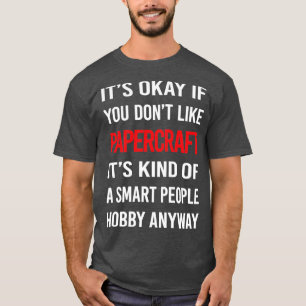 Smart People Hobby Papercraft Paper Craft  T-Shirt