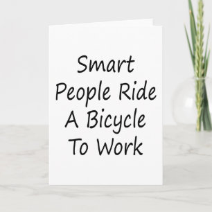 Smart People Ride A Bicycle To Work Card