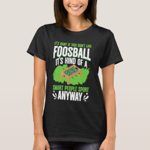 Smart People Sport Anyway Football Soccer Foosball T-Shirt