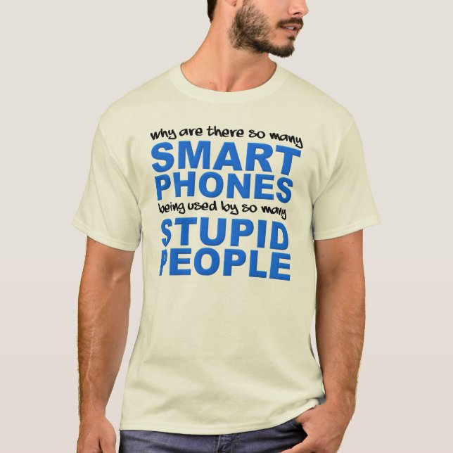 Smart Phones Stupid People Funny T-Shirt (Front)