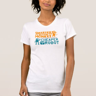 Smarter than a monkey, cheaper than a robot shirt