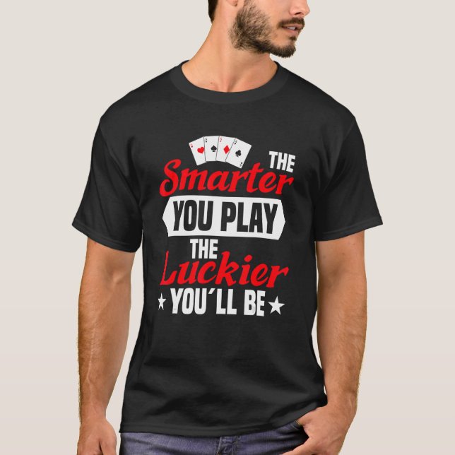 smarter you play poker player texas hold em casino T-Shirt (Front)