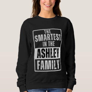 Smartest in the Ashley Family Name Sweatshirt