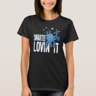 Smartie Lovin It Octopus Kraken Lovers T-Shirt