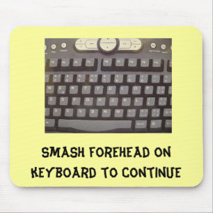 Smash forehead on keyboard to continue mouse pad